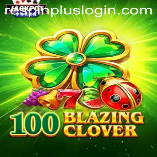 Exploring the Thrills of 100BlazingClover and Innovative RESPIN PLUS Feature